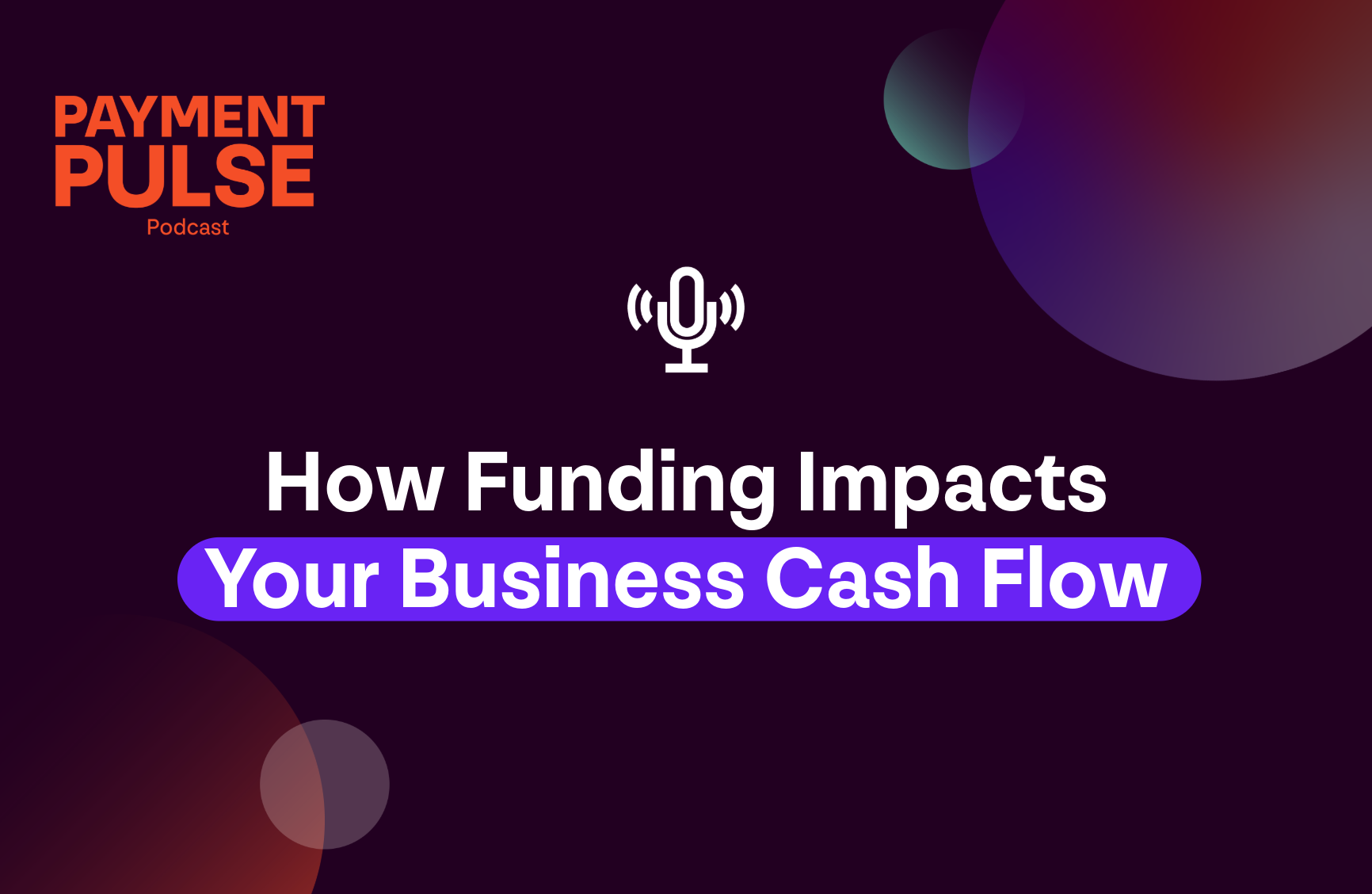 payments podcast how funding impacts your business cash flow